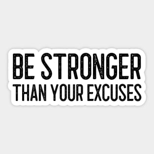 Be Stronger Than Your Excuses - Motivational Words Sticker